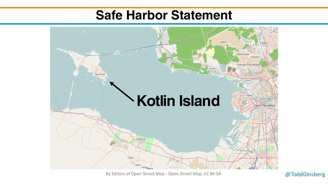 @ToddGinsberg
Safe Harbor Statement
By Editors of Open Street Map - Open Street Map, CC BY-SA
Kotlin Island
