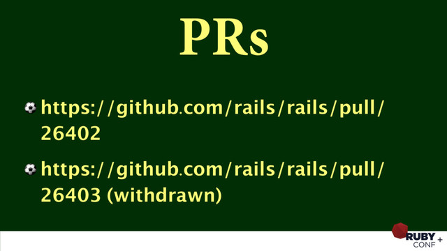 PRs
⚽ https://github.com/rails/rails/pull/
26402
⚽ https://github.com/rails/rails/pull/
26403 (withdrawn)
