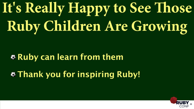 It's Really Happy to See Those
Ruby Children Are Growing
⚽ Ruby can learn from them
⚽ Thank you for inspiring Ruby!
