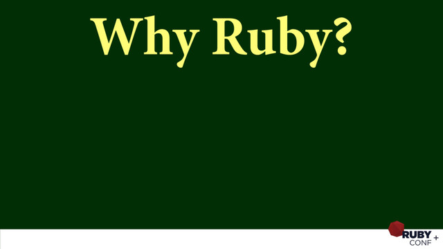 Why Ruby?
