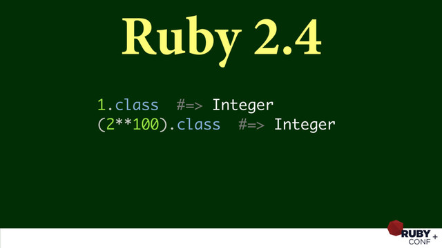 Ruby 2.4
1.class #=> Integer
(2**100).class #=> Integer
