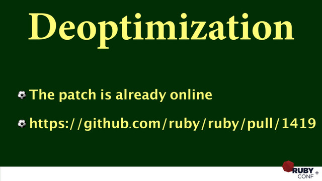 Deoptimization
⚽ The patch is already online
⚽ https://github.com/ruby/ruby/pull/1419
