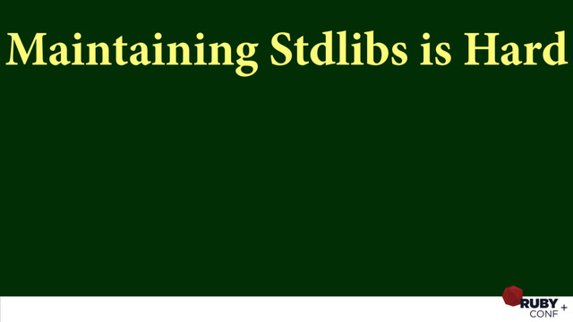 Maintaining Stdlibs is Hard

