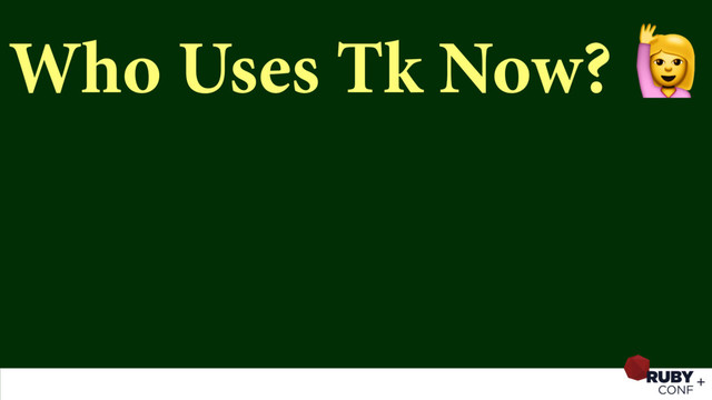 Who Uses Tk Now? 
