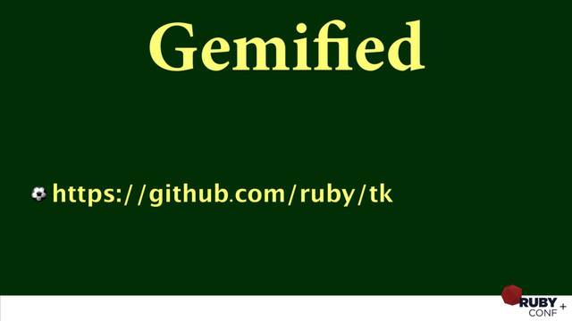 Gemified
⚽ https://github.com/ruby/tk
