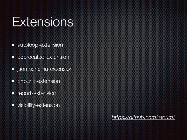 Extensions
autoloop-extension
deprecated-extension
json-schema-extension
phpunit-extension
report-extension
visibility-extension
https://github.com/atoum/
