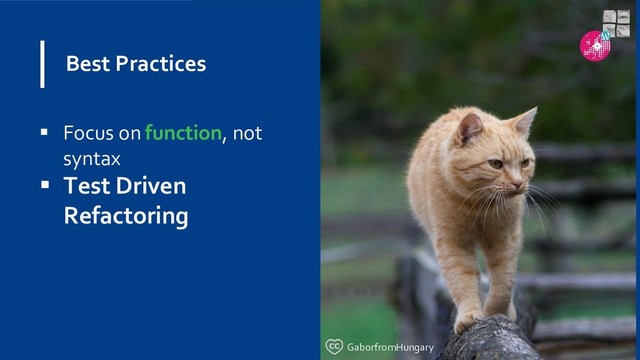 Best Practices
 Focus on function, not
syntax
 Test Driven
Refactoring
GaborfromHungary
