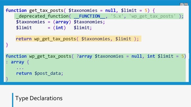 Type Declarations
function get_tax_posts( $taxonomies = null, $limit = 5) {
_deprecated_function( __FUNCTION__, '5.x', 'wp_get_tax_posts' );
$taxonomies = (array) $taxonomies;
$limit = (int) $limit;
...
return $post_data;
}
function wp_get_tax_posts( ?array $taxonomies = null, int $limit = 5)
: array {
...
return $post_data;
}
return wp_get_tax_posts( $taxonomies, $limit );
