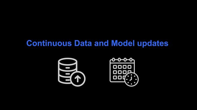 Continuous Data and Model updates
