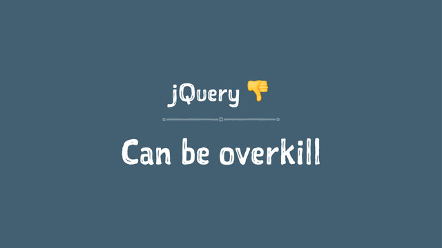 jQuery !
Can be overkill
