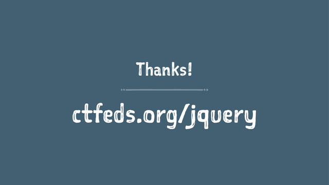 Thanks!
ctfeds.org/jquery
