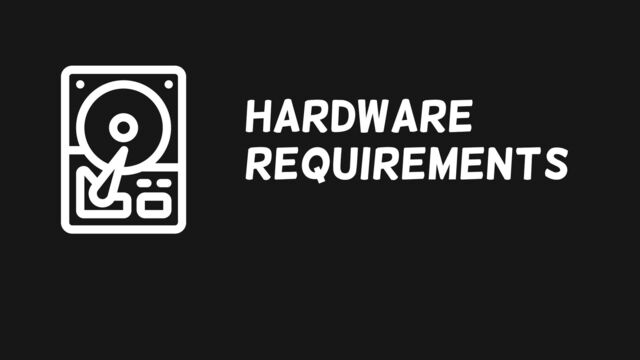 Hardware
requirements
