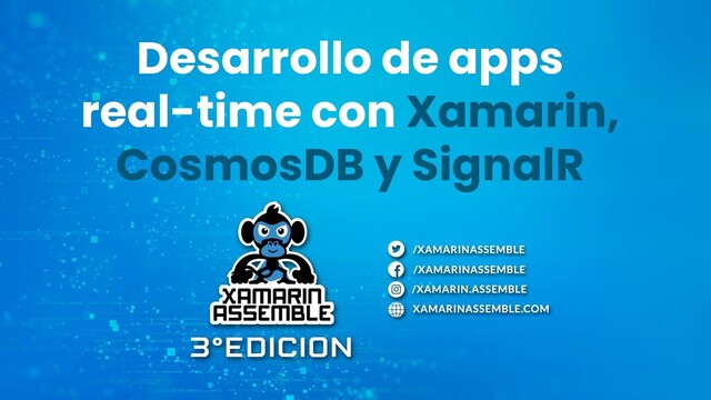Desarrollo de apps
real-time con Xamarin,
CosmosDB y SignalR
