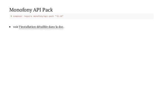 Monofony API Pack
voir l’installation détaillée dans la doc.
$ composer require monofony/api-pack "^0.10"
