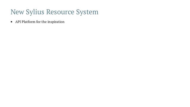 New Sylius Resource System
API Platform for the inspiration
