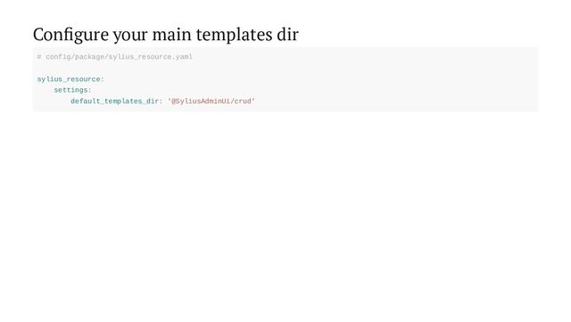 Configure your main templates dir
# config/package/sylius_resource.yaml
sylius_resource:
settings:
default_templates_dir: '@SyliusAdminUi/crud'
