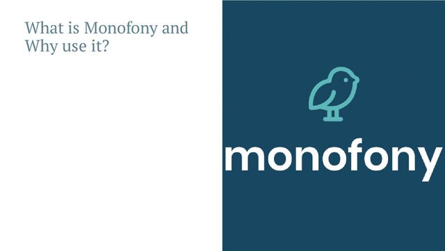 What is Monofony and
Why use it?
