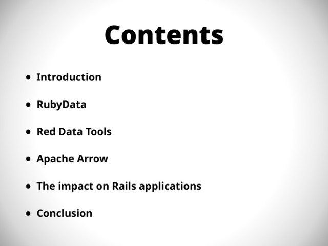 Contents
• Introduction
• RubyData
• Red Data Tools
• Apache Arrow
• The impact on Rails applications
• Conclusion
