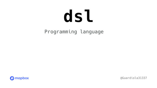 dsl
@Guardiola31337
Programming language
