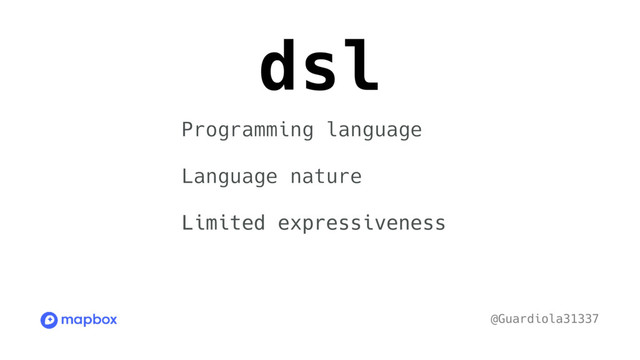 dsl
@Guardiola31337
Programming language
Language nature
Limited expressiveness
