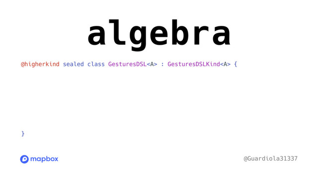 algebra
@higherkind sealed class GesturesDSL<a> : GesturesDSLKind</a><a> {
data class WithView</a><a>(val f: (UiObject) -> A) : GesturesDSL</a><a>()
object Click : GesturesDSL()
object DoubleTap : GesturesDSL()
data class PinchIn(val percent: Int, val steps: Int) : GesturesDSL()
// ...
companion object : FreeApplicativeApplicativeInstance
}
@Guardiola31337
</a>