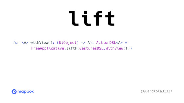 lift
fun <a> withView(f: (UiObject) -> A): ActionDSL</a><a> =
FreeApplicative.liftF(GesturesDSL.WithView(f))
// ...
fun ActionDSL.click(): ActionDSL =
combine(this, com.pguardiola.uigesturegen.dsl.click())
fun click(): ActionDSL = FreeApplicative.liftF(GesturesDSL.Click)
// ...
@Guardiola31337
</a>