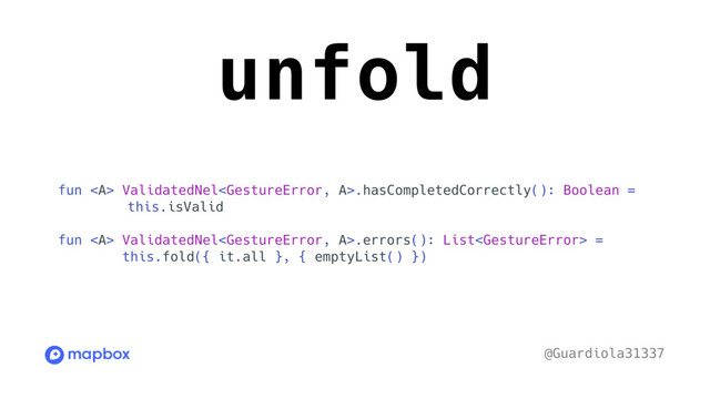 unfold
fun <a> ValidatedNel.hasCompletedCorrectly(): Boolean =
this.isValid
fun <a> ValidatedNel.errors(): List =
this.fold({ it.all }, { emptyList() })
@Guardiola31337
</a></a>