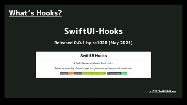 

What’s Hooks?
SwiftUI-Hooks
Released 0.0.1 by ra1028 (May 2021)
ra1028/SwiftUI-Hooks

