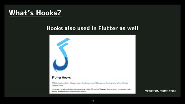 

What’s Hooks?
Hooks also used in Flutter as well
rrousselGit/ﬂutter_hooks
