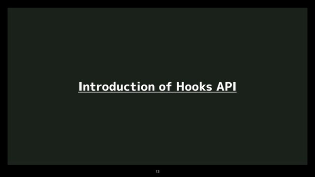 

Introduction of Hooks API
