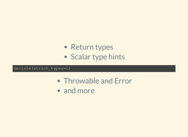 Return types
Scalar type hints
Throwable and Error
and more
declare(strict_types=1)
