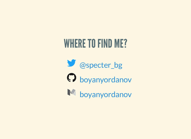WHERE TO FIND ME?
@specter_bg
boyanyordanov
boyanyordanov

