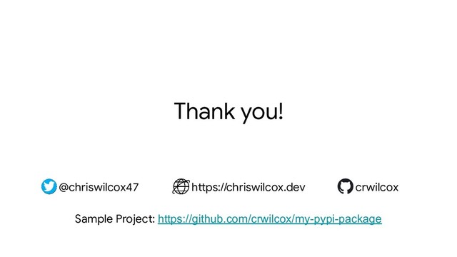 @chriswilcox47 https://chriswilcox.dev
Thank you!
@chriswilcox47 https://chriswilcox.dev crwilcox
Sample Project: https://github.com/crwilcox/my-pypi-package

