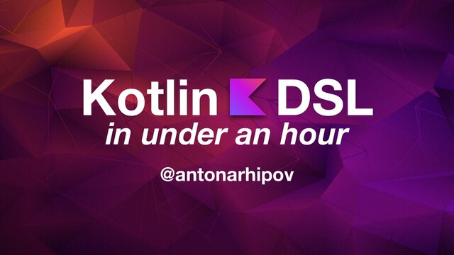 Kotlin DSL
in under an hour
@antonarhipov
