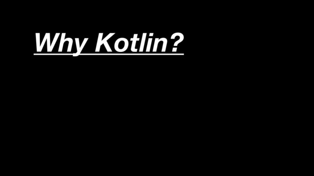 Why Kotlin?
