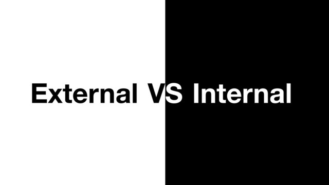 External VS Internal

