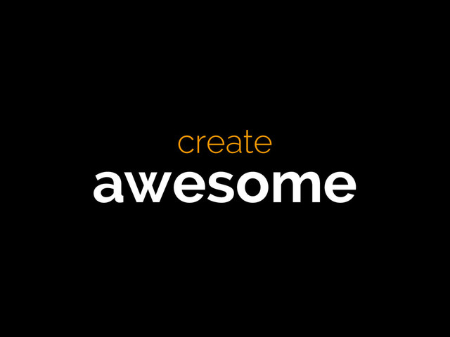 create
awesome
