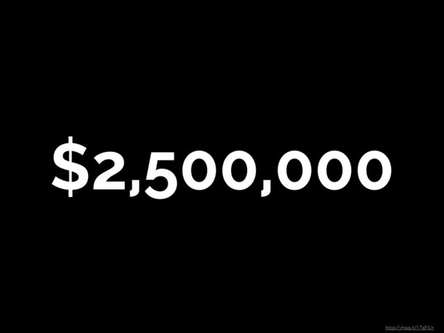 $2,500,000
http://yhoo.it/17aFlLh

