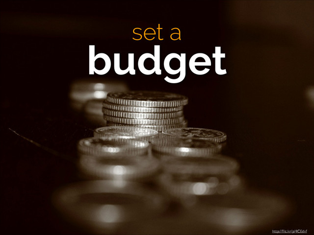http://ﬂic.kr/p/4CEdvf
set a 
budget
