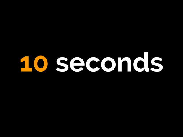 10 seconds
