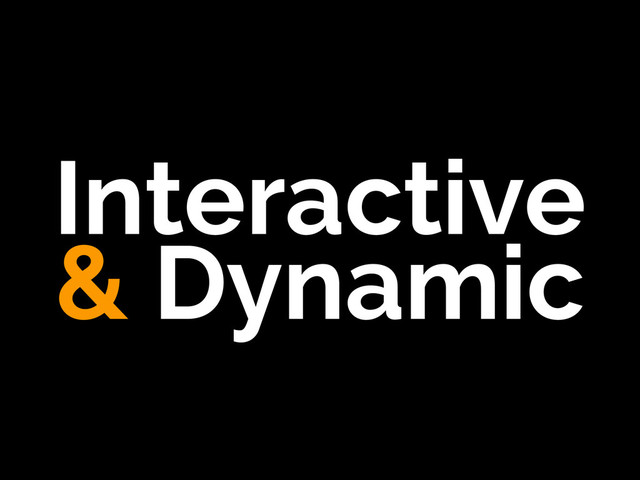 Interactive
& Dynamic
