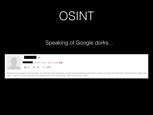 OSINT
Speaking of Google dorks…

