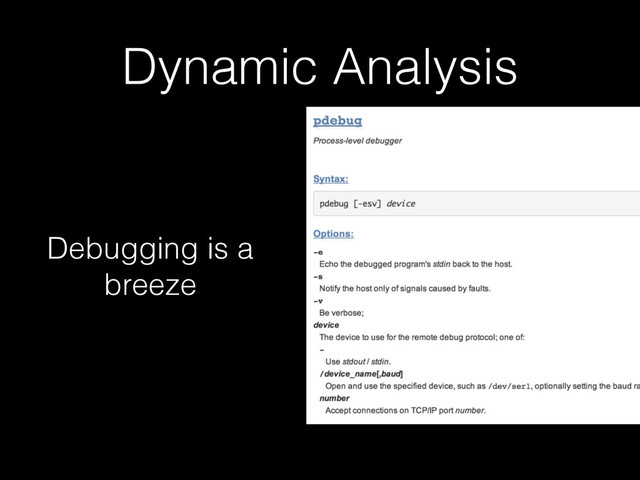 Dynamic Analysis
Debugging is a
breeze
