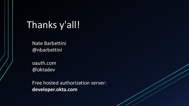 Thanks y'all!
Nate Barbettini
@nbarbettini
oauth.com
@oktadev
Free hosted authorization server:
developer.okta.com
