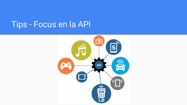Tips - Focus en la API
