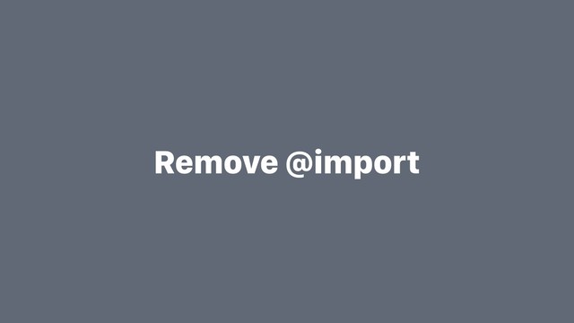 Remove @import
