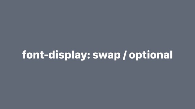 font-display: swap / optional
