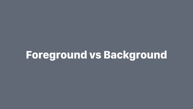 Foreground vs Background
