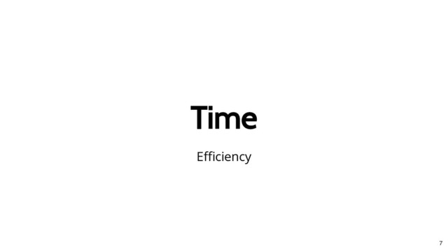Time
Time
Eﬃciency
7
