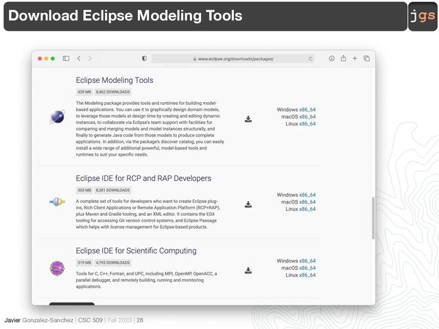 jgs
Javier Gonzalez-Sanchez | CSC 509 | Fall 2023 | 28
Download Eclipse Modeling Tools
